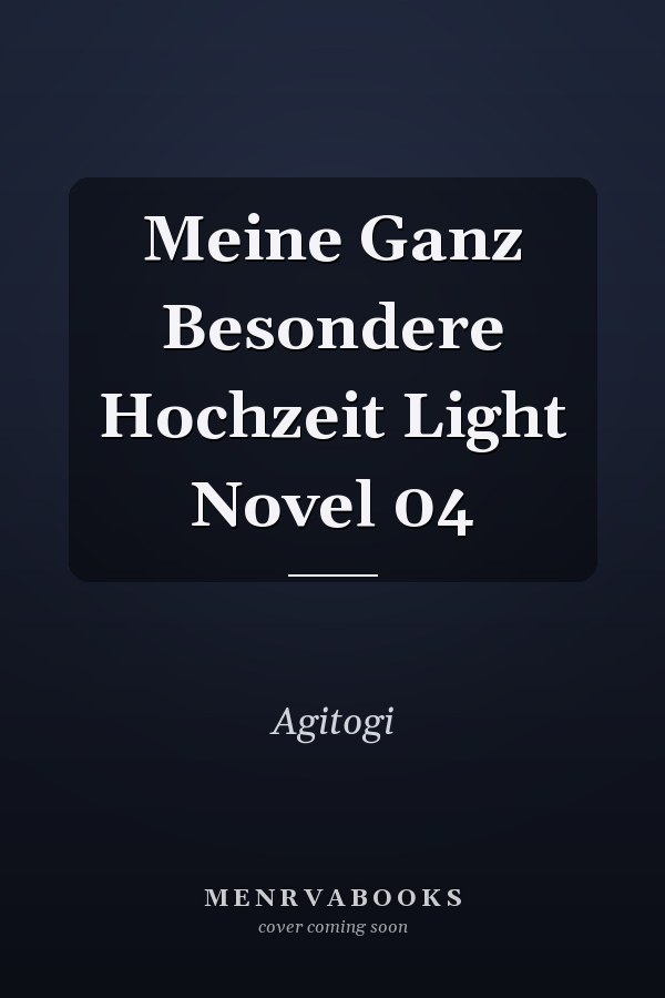 Meine Ganz Besondere Hochzeit Light Novel 04