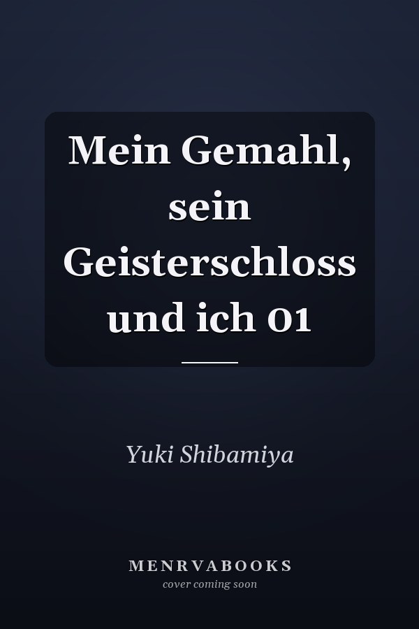 Mein Gemahl, sein Geisterschloss und ich 01
