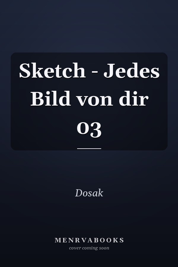 Sketch - Jedes Bild von dir 03