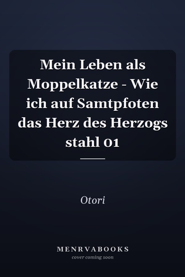 Mein Leben als Moppelkatze - Wie ich auf Samtpfoten das Herz des Herzogs stahl 01