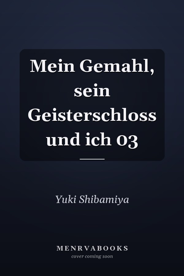 Mein Gemahl, sein Geisterschloss und ich 03
