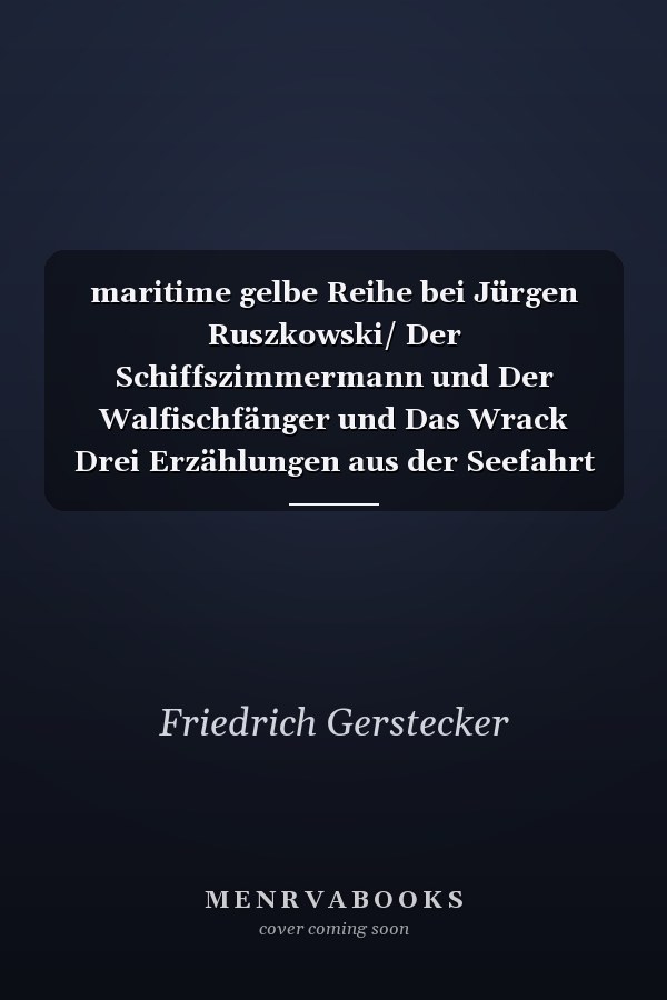 maritime gelbe Reihe bei Jürgen Ruszkowski/ Der Schiffszimmermann und Der Walfischfänger und Das Wrack Drei Erzählungen aus der Seefahrt des 19. Jahrhunderts - Band 162e in der maritimen gelben Buchreihe bei Jürgen Ruszkowski - Band 162e in der maritimen gelben Buchreihe