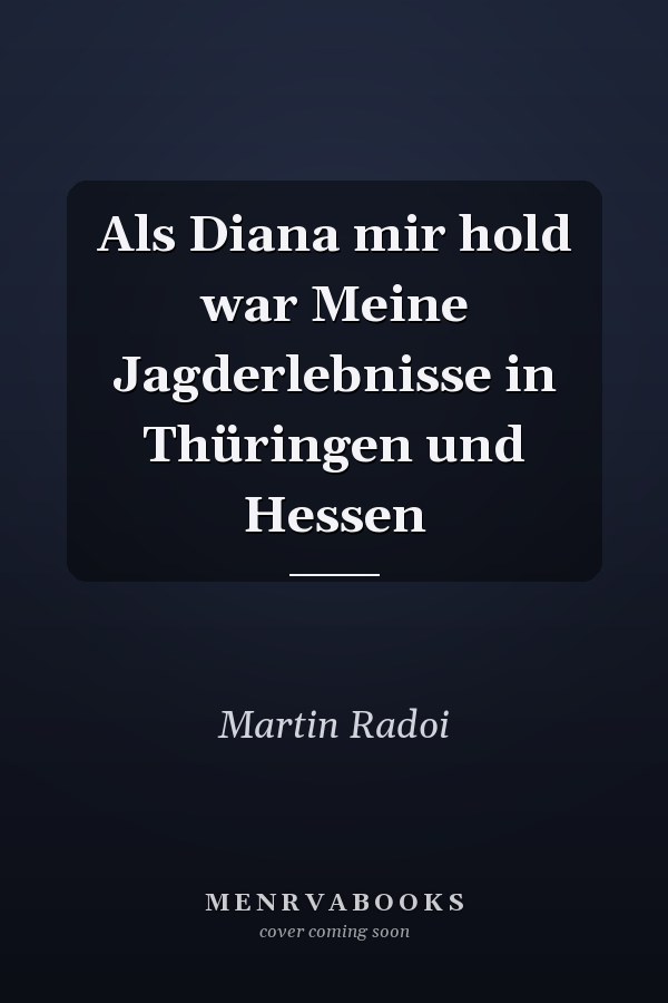 Als Diana mir hold war Meine Jagderlebnisse in Thüringen und Hessen