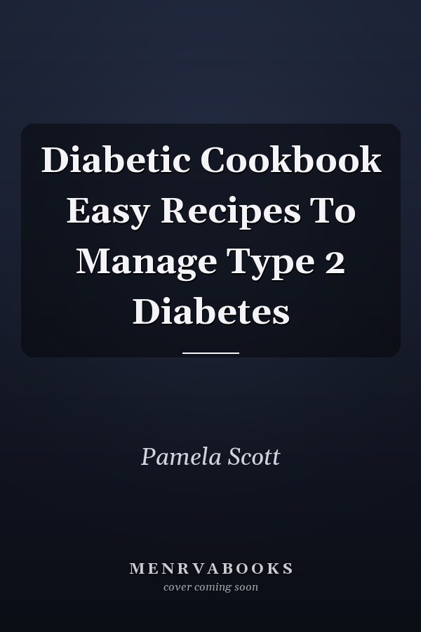 Diabetic Cookbook Easy Recipes To Manage Type 2 Diabetes