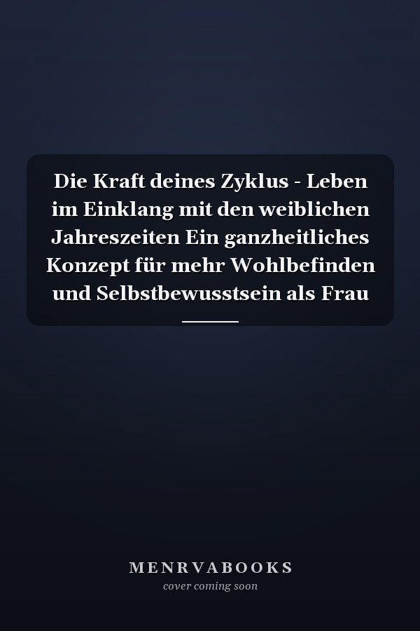 Die Kraft deines Zyklus - Leben im Einklang mit den weiblichen Jahreszeiten Ein ganzheitliches Konzept für mehr Wohlbefinden und Selbstbewusstsein als Frau