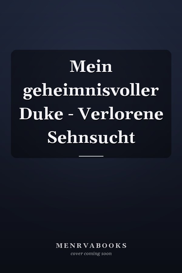 Mein geheimnisvoller Duke - Verlorene Sehnsucht