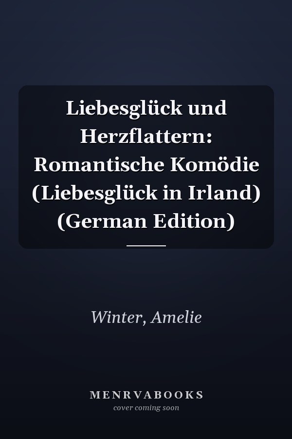 Liebesglück und Herzflattern: Romantische Komödie (Liebesglück in Irland) (German Edition)