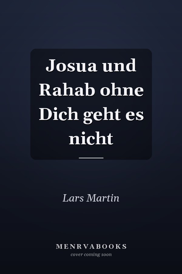 Josua und Rahab ohne Dich geht es nicht