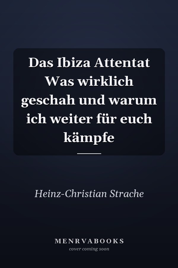 Das Ibiza Attentat Was wirklich geschah und warum ich weiter für euch kämpfe