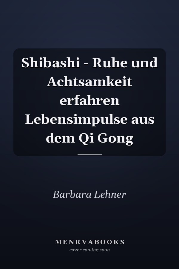 Shibashi - Ruhe und Achtsamkeit erfahren Lebensimpulse aus dem Qi Gong