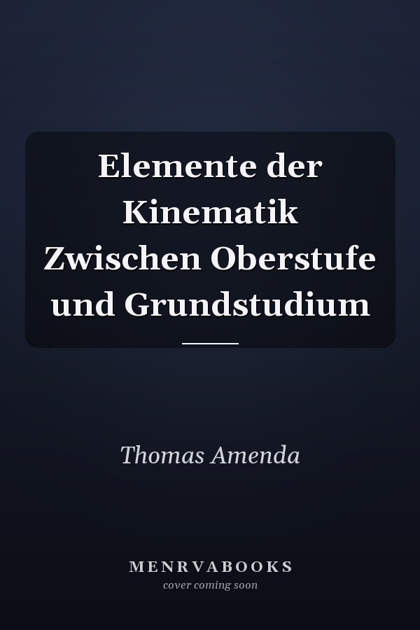 Elemente der Kinematik Zwischen Oberstufe und Grundstudium