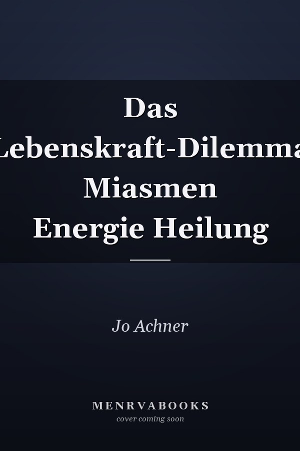 Das Lebenskraft-Dilemma Miasmen Energie Heilung