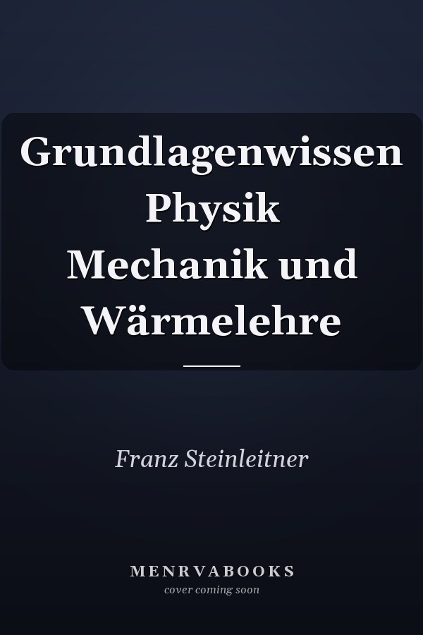 Grundlagenwissen Physik Mechanik und Wärmelehre
