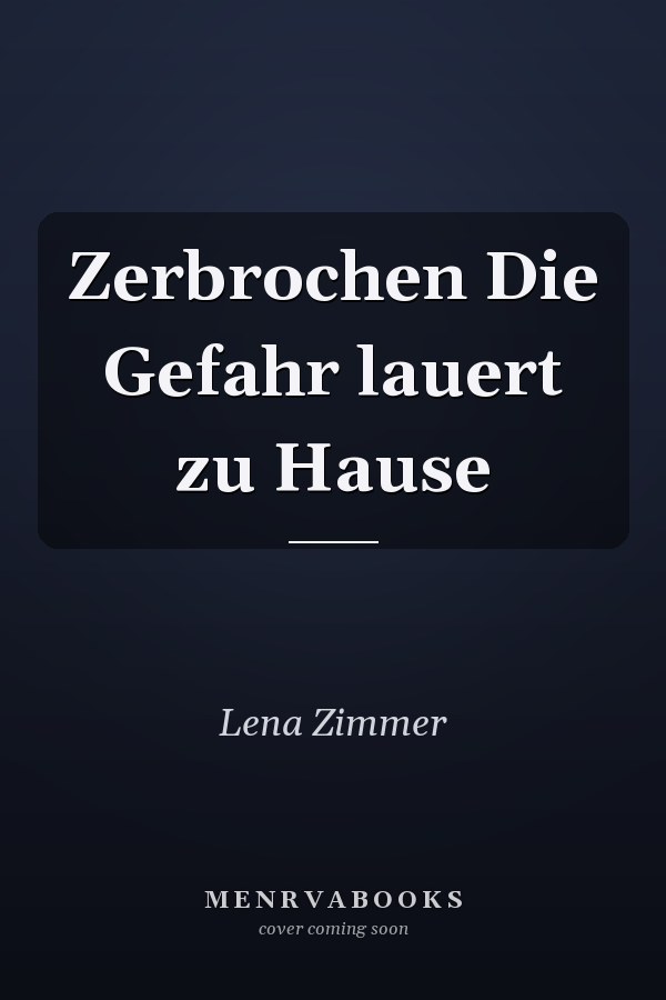 Zerbrochen Die Gefahr lauert zu Hause