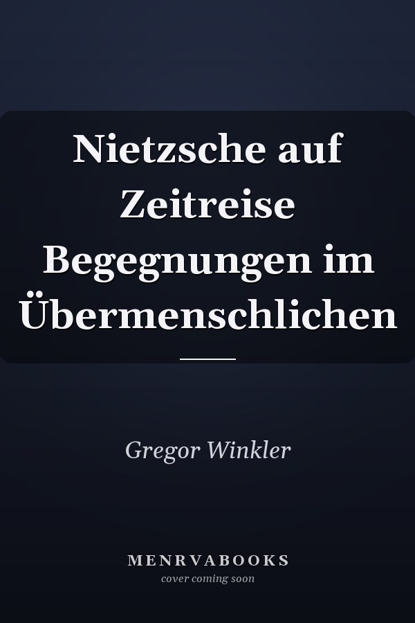 Nietzsche auf Zeitreise Begegnungen im Übermenschlichen