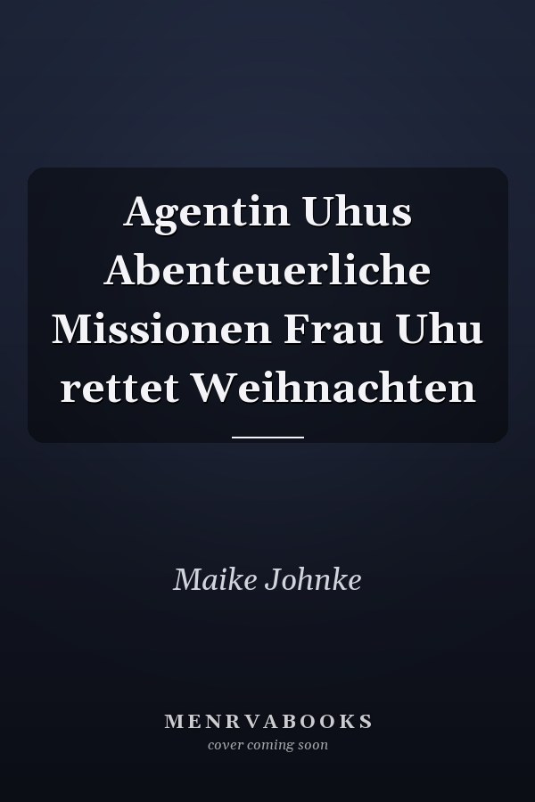 Agentin Uhus Abenteuerliche Missionen Frau Uhu rettet Weihnachten