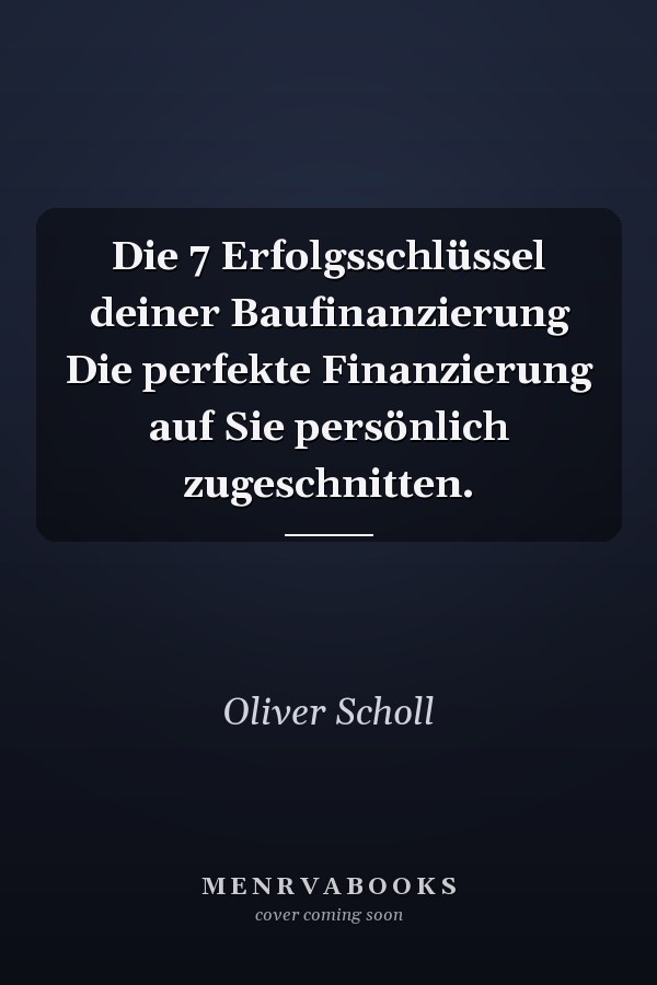 Die 7 Erfolgsschlüssel deiner Baufinanzierung Die perfekte Finanzierung auf Sie persönlich zugeschnitten.