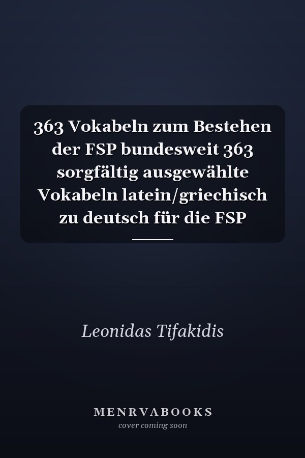 363 Vokabeln zum Bestehen der FSP bundesweit 363 sorgfältig ausgewählte Vokabeln latein/griechisch zu deutsch für die FSP