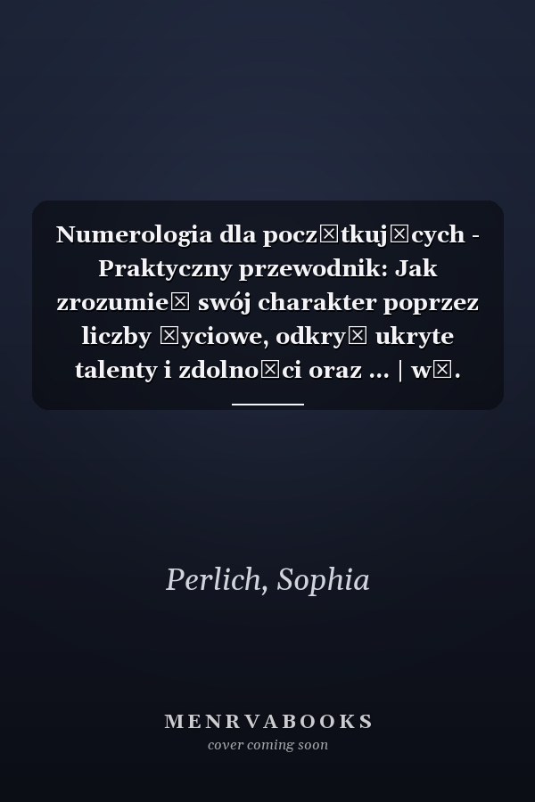Numerologia dla początkujących - Praktyczny przewodnik: Jak zrozumieć swój charakter poprzez liczby życiowe, odkryć ukryte talenty i zdolności oraz ... | wł. plan kuracji duszy (Polish Edition)