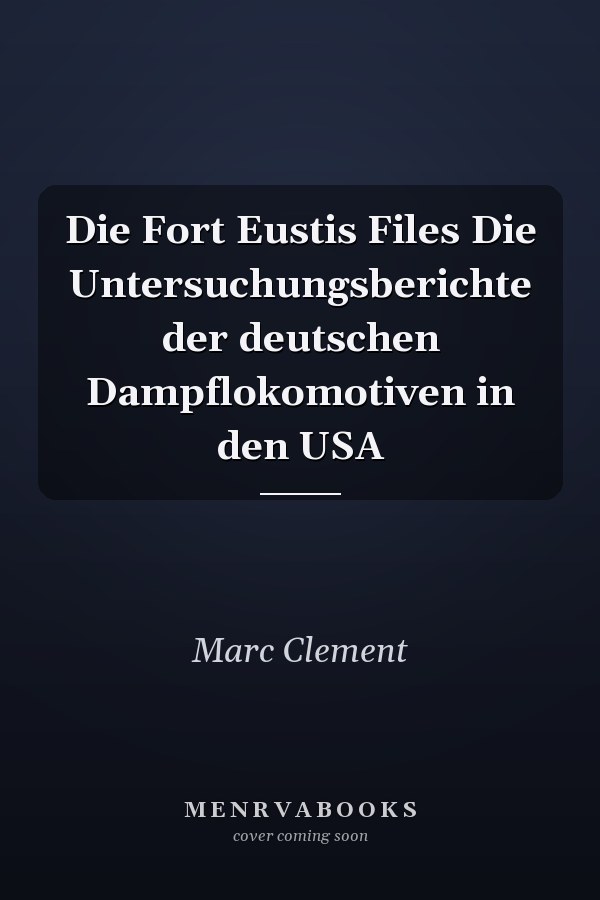 Die Fort Eustis Files Die Untersuchungsberichte der deutschen Dampflokomotiven in den USA