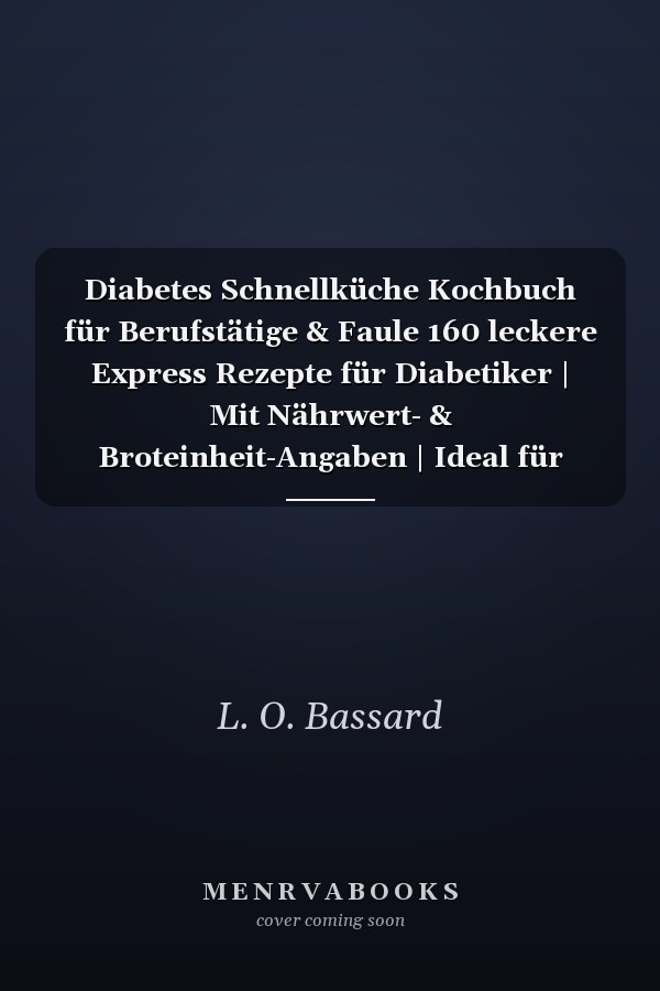 Diabetes Schnellküche Kochbuch für Berufstätige & Faule 160 leckere Express Rezepte für Diabetiker | Mit Nährwert- & Broteinheit-Angaben | Ideal für Diabetes Typ 1, Typ 2 & Schwangerschaftsdiabetes