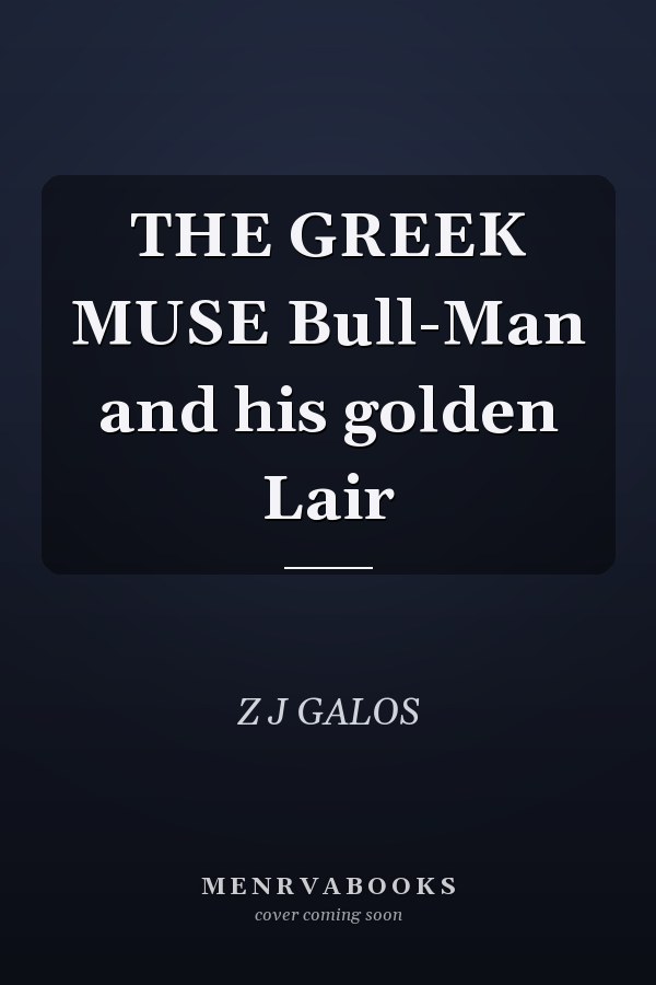 THE GREEK MUSE Bull-Man and his golden Lair