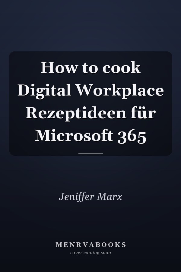 How to cook Digital Workplace Rezeptideen für Microsoft 365