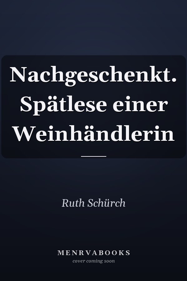 Nachgeschenkt. Spätlese einer Weinhändlerin