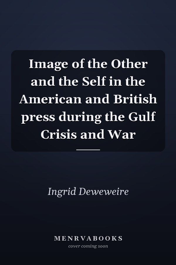 Image of the Other and the Self in the American and British press during the Gulf Crisis and War