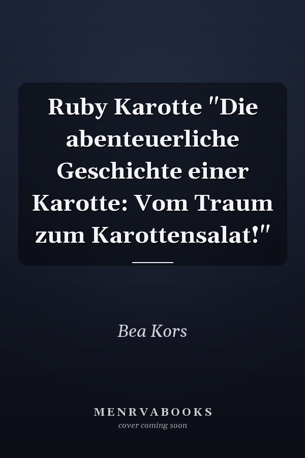 Ruby Karotte "Die abenteuerliche Geschichte einer Karotte: Vom Traum zum Karottensalat!"