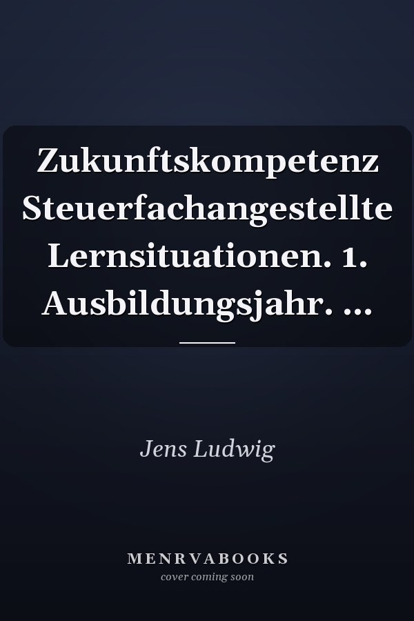 Zukunftskompetenz Steuerfachangestellte Lernsituationen. 1. Ausbildungsjahr. ...