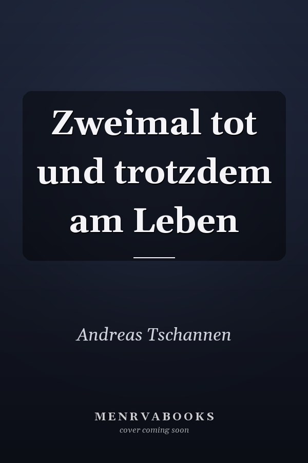 Zweimal tot und trotzdem am Leben