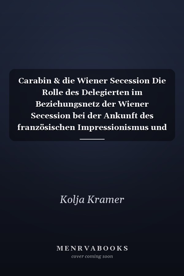 Carabin & die Wiener Secession Die Rolle des Delegierten im Beziehungsnetz der Wiener Secession bei der Ankunft des französischen Impressionismus und der französischen Avantgarde in Wien um 1900 - Wie die Wiener Secessionisten Carabin, Engelhart, Moll und Bernatzik Werke von Bonnard, Degas, Denis, Manet, Monet, Morisot, Pissarro, Renoir, Signac, Sisley, Toulouse-Lautrec, Vallotton, Vuillard etc. für Wien organisierten