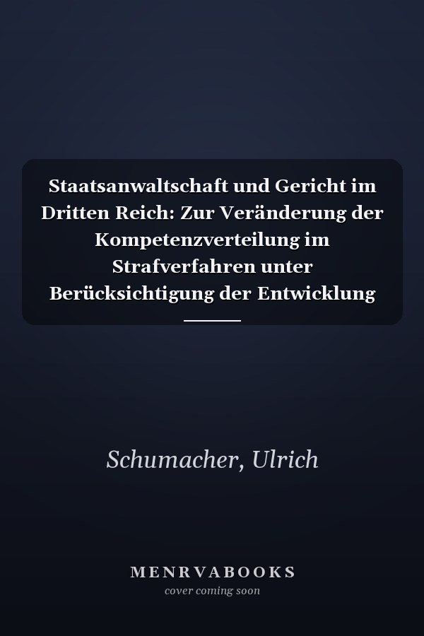 Staatsanwaltschaft und Gericht im Dritten Reich: Zur Veränderung der Kompetenzverteilung im Strafverfahren unter Berücksichtigung der Entwicklung in ... und Naturwissenschaften) (German Edition)