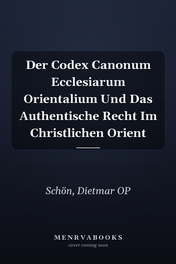 Der Codex Canonum Ecclesiarum Orientalium Und Das Authentische Recht Im Christlichen Orient
