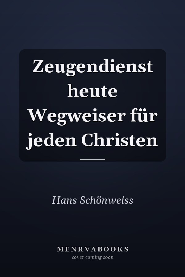 Zeugendienst heute Wegweiser für jeden Christen