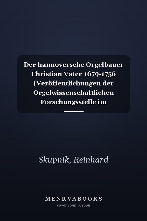 Der hannoversche Orgelbauer Christian Vater 1679-1756 (Veröffentlichungen der Orgelwissenschaftlichen Forschungsstelle im Musikwissenschaftlichen ... Münster) (German Edition)