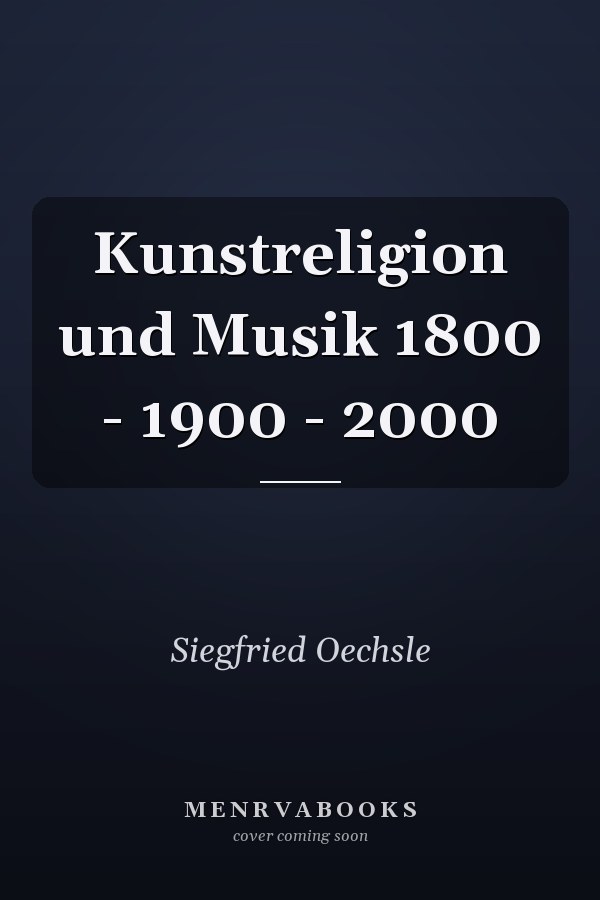 Kunstreligion und Musik 1800 - 1900 - 2000