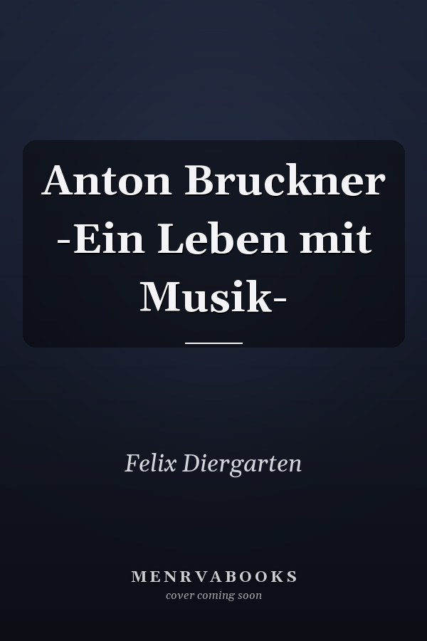 Anton Bruckner -Ein Leben mit Musik-