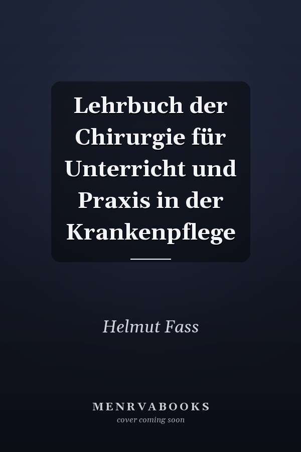 Lehrbuch der Chirurgie für Unterricht und Praxis in der Krankenpflege