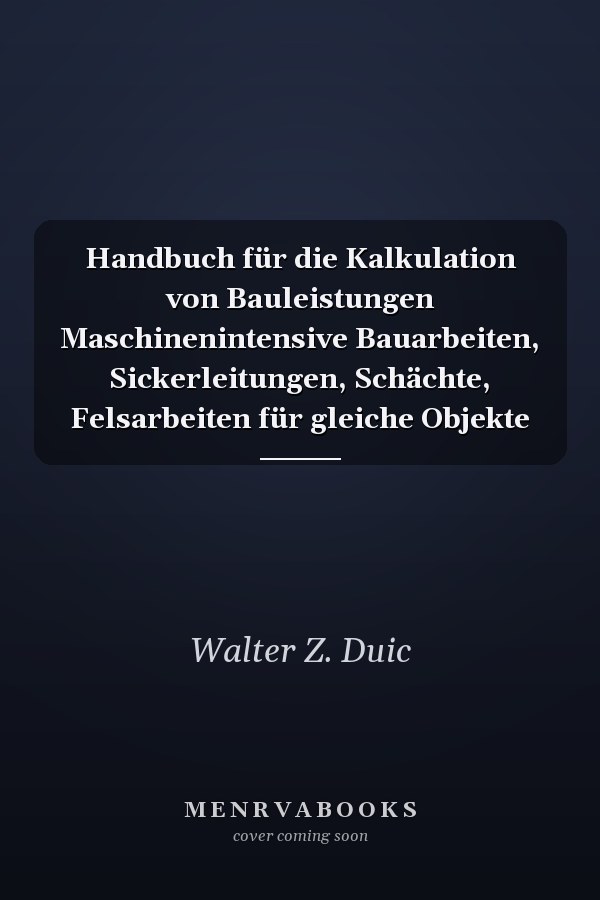 Handbuch für die Kalkulation von Bauleistungen Maschinenintensive Bauarbeiten, Sickerleitungen, Schächte, Felsarbeiten für gleiche Objekte