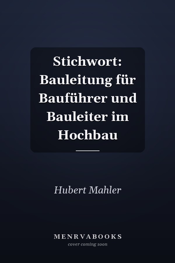 Stichwort: Bauleitung für Bauführer und Bauleiter im Hochbau