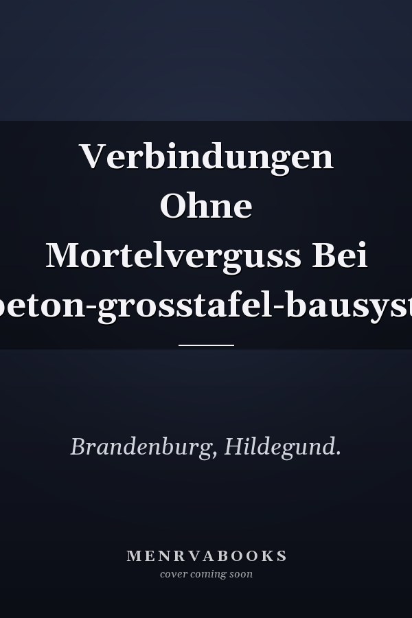 Verbindungen Ohne Mortelverguss Bei Stahlbeton-grosstafel-bausystemen