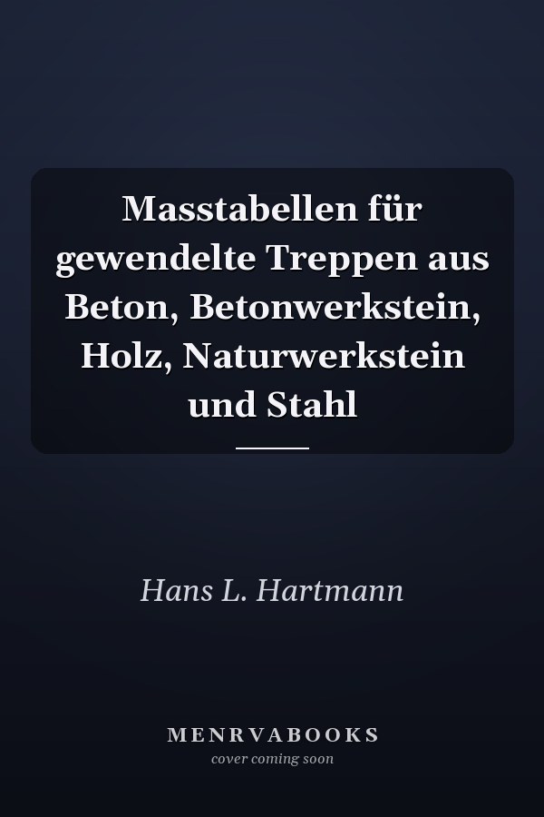 Masstabellen für gewendelte Treppen aus Beton, Betonwerkstein, Holz, Naturwerkstein und Stahl