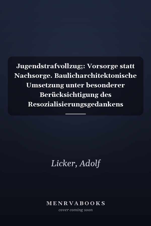Jugendstrafvollzug;: Vorsorge statt Nachsorge. Baulicharchitektonische Umsetzung unter besonderer Berücksichtigung des Resozialisierungsgedankens (German Edition)