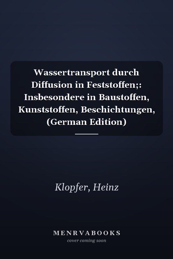 Wassertransport durch Diffusion in Feststoffen;: Insbesondere in Baustoffen, Kunststoffen, Beschichtungen, (German Edition)