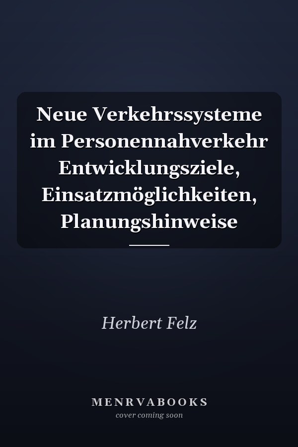 Neue Verkehrssysteme im Personennahverkehr Entwicklungsziele, Einsatzmöglichkeiten, Planungshinweise
