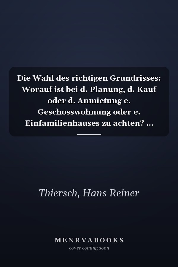 Die Wahl des richtigen Grundrisses: Worauf ist bei d. Planung, d. Kauf oder d. Anmietung e. Geschosswohnung oder e. Einfamilienhauses zu achten? ... Planen + [i.e. und] Wohnen) (German Edition)