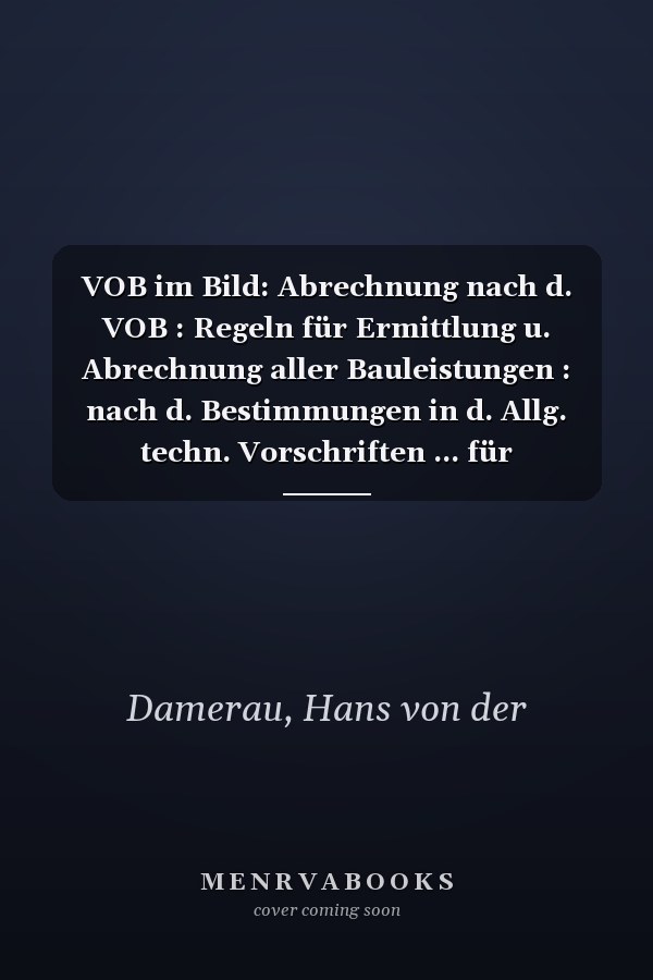 VOB im Bild: Abrechnung nach d. VOB : Regeln für Ermittlung u. Abrechnung aller Bauleistungen : nach d. Bestimmungen in d. Allg. techn. Vorschriften ... für Bauleistungen (VOB) (German Edition)