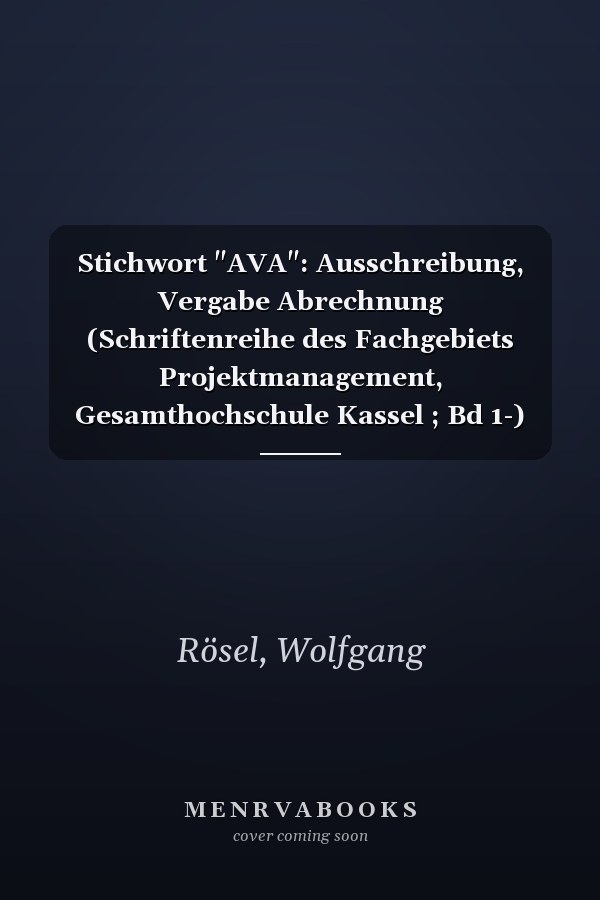 Stichwort "AVA": Ausschreibung, Vergabe Abrechnung (Schriftenreihe des Fachgebiets Projektmanagement, Gesamthochschule Kassel ; Bd 1-) (German Edition)